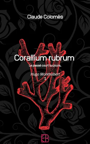 Claude Colomès - Monthabert, Tome 1 : Corallium rubrum: Le passé court toujours
